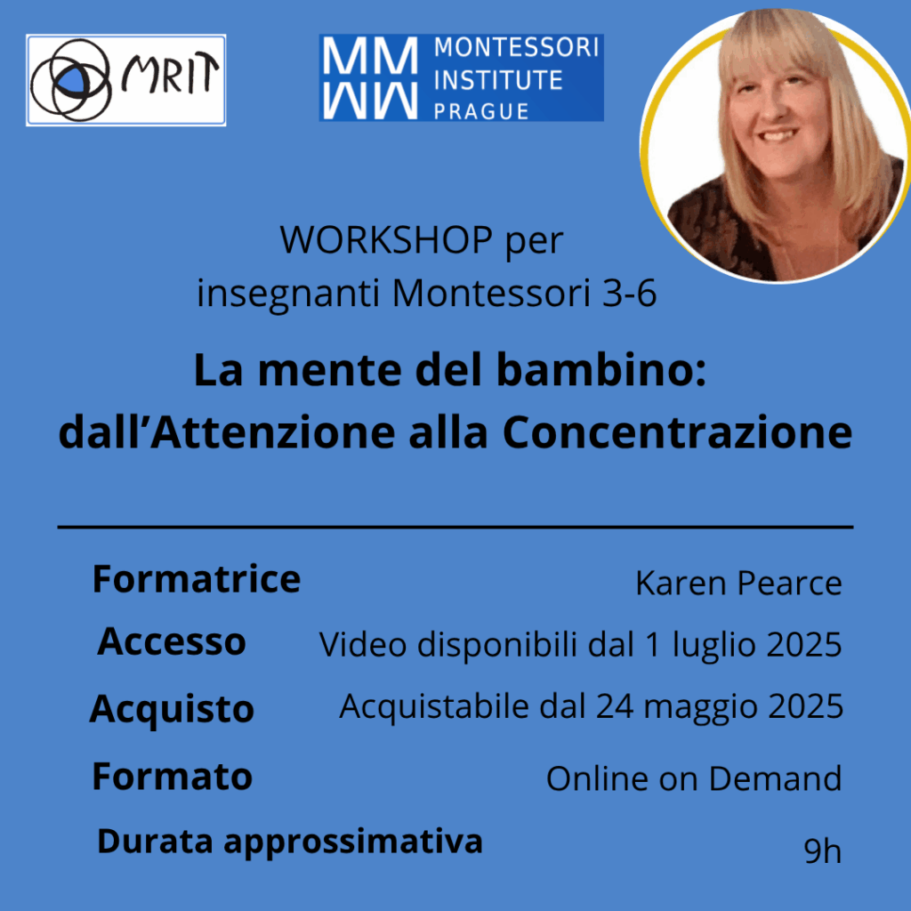 Workshop di Karen Pearce -
"La mente del bambino: dall'Attenzione alla Concentrazione".
Per Insegnanti Montessori di scuola dell'Infanzia (Casa dei Bambini).
Acquistabile con Carta del docente.